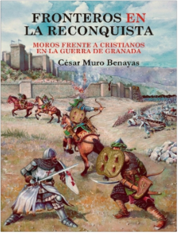 Portada del libro "FRONTEROS EN LA RECONQUISTA. MOROS FRENTE A CRISTIANOS EN LA GUERRA DE GRANADA"